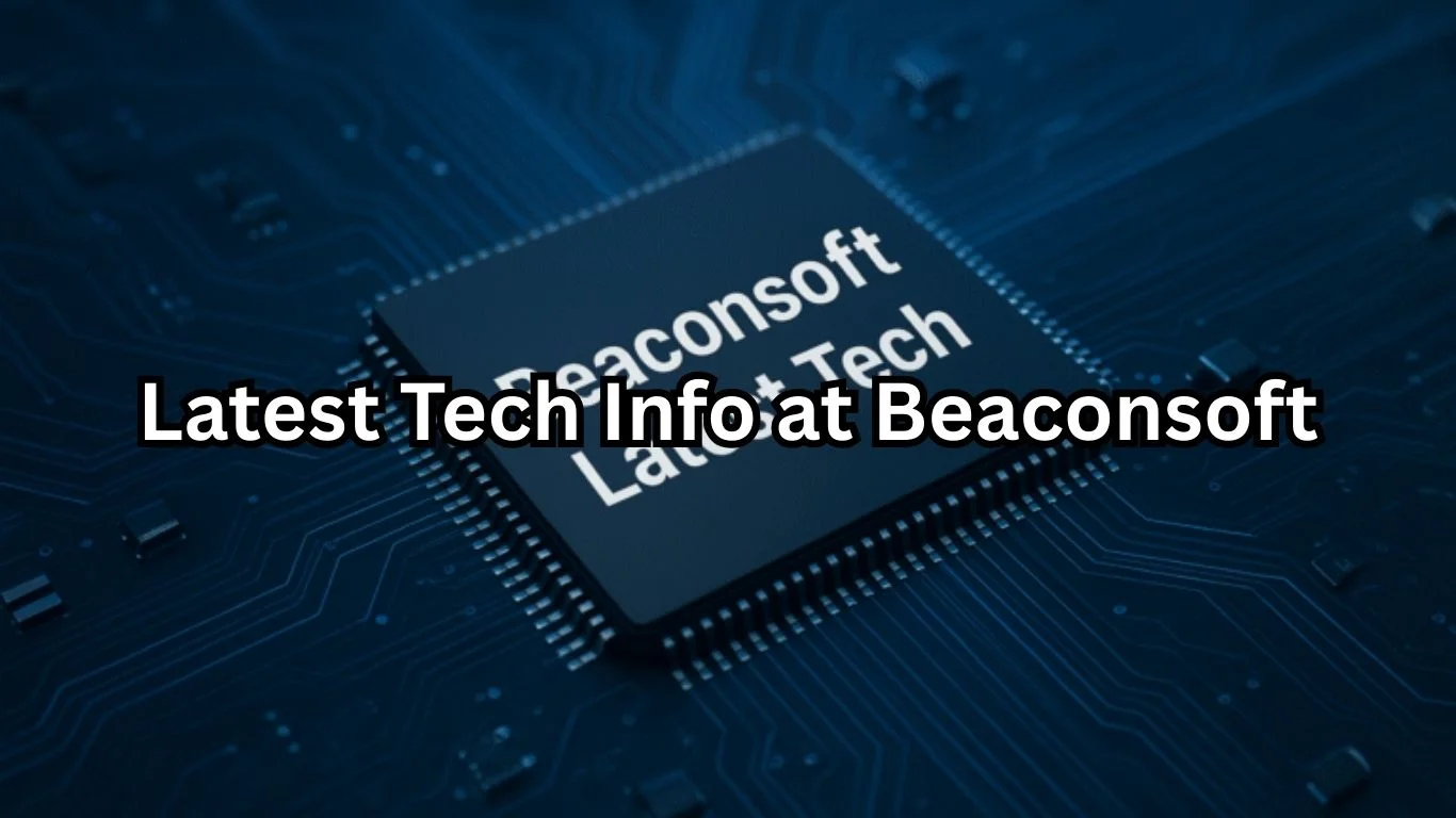 Beaconsoft Latest Tech Info: Powerful Insights and Hidden Risks